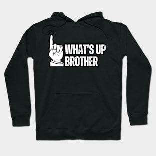 WHAT'S UP BROTHER FUNNY GAMER QUOTE Hoodie